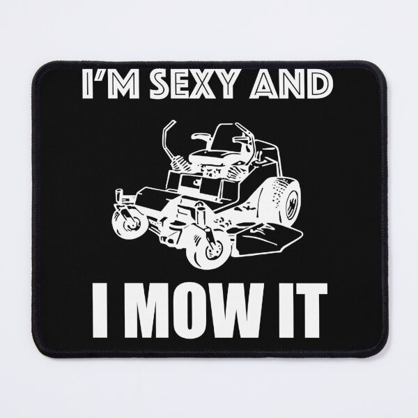 Item preview, I'm Sexy and I Mow It designed and sold by CyberneticTees.
