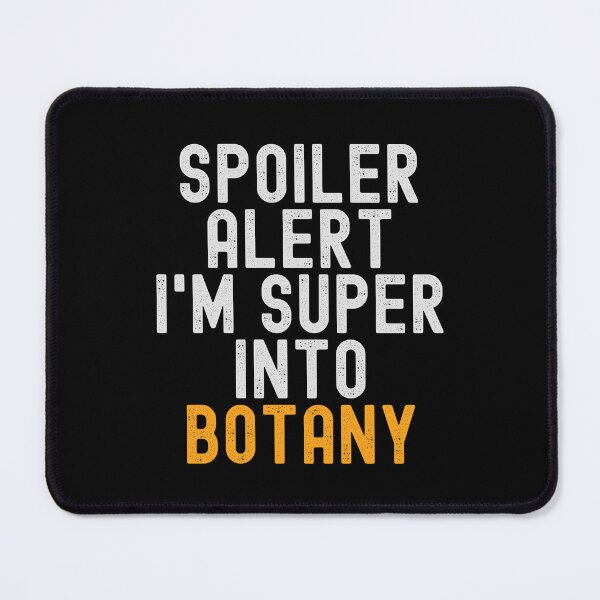 Item preview, Funny Spoiler Alert I'm Super Into Botany designed and sold by kindxinn.