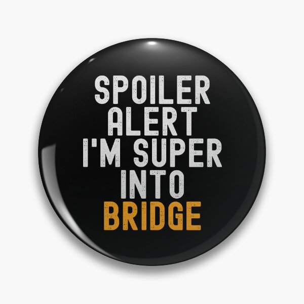 Item preview, Funny Spoiler Alert I'm Super Into Bridge designed and sold by kindxinn.