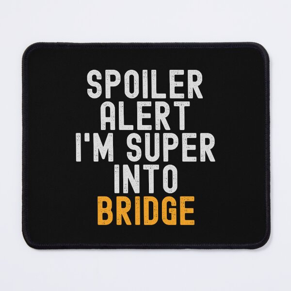 Item preview, Funny Spoiler Alert I'm Super Into Bridge designed and sold by kindxinn.