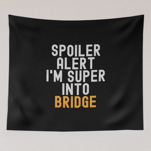 Item preview, Funny Spoiler Alert I'm Super Into Bridge designed and sold by kindxinn.