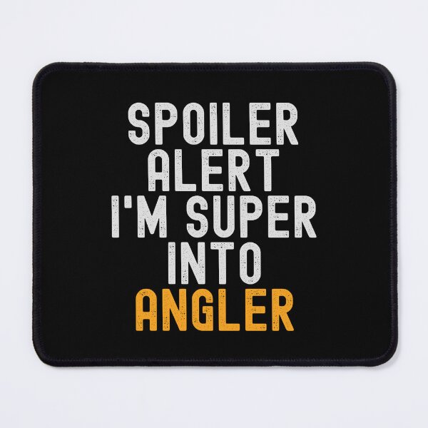 Item preview, Funny Spoiler Alert I'm Super Into Angler designed and sold by kindxinn.