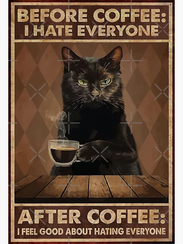 Vintage Black Cat Before Coffee After Coffee I Feel Good About Hating ...