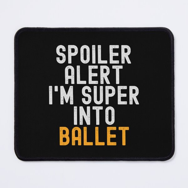 Item preview, Funny Spoiler Alert I'm Super Into Ballet designed and sold by kindxinn.