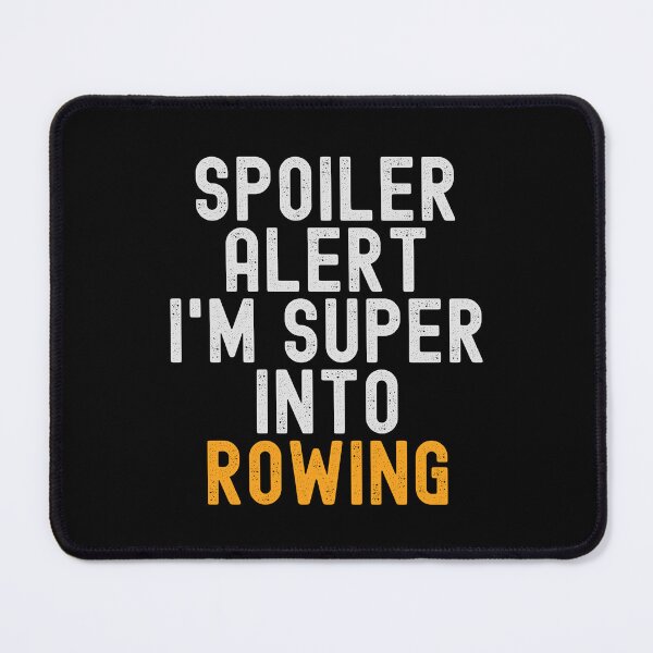 Item preview, Funny Spoiler Alert I'm Super Into Rowing designed and sold by kindxinn.