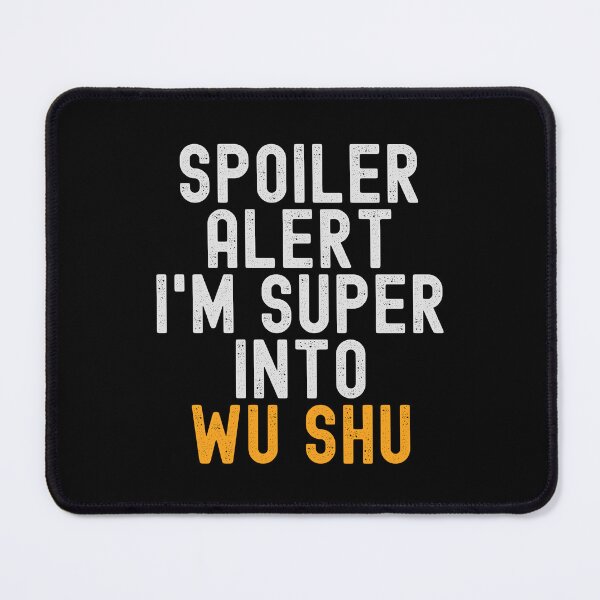 Item preview, Funny Spoiler Alert I'm Super Into Wu Shu designed and sold by kindxinn.