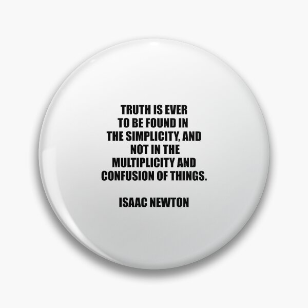 Item preview, Newton Quotes - Truth is ever to be found in the simplicity   designed and sold by Inspirationmotivation.