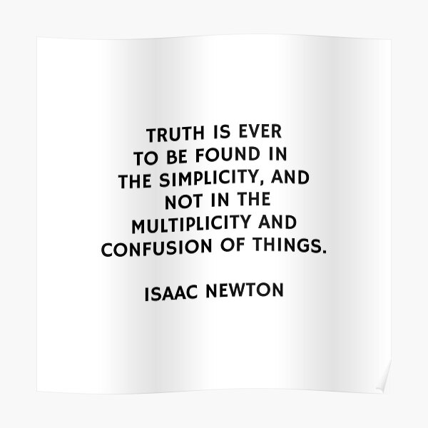 Isaac Newton Quotes Truth Is Ever To Be Found In The Simplicity Poster For Sale By 7667