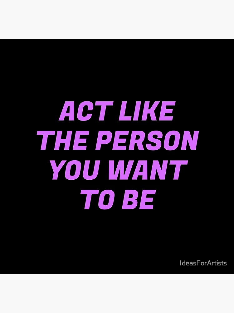  act like the person you want to be best motivational quotes poster