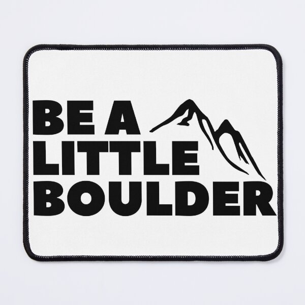 Item preview, Be A Little Boulder. Rock Climbing. Bouldering designed and sold by Boulder Design Co.