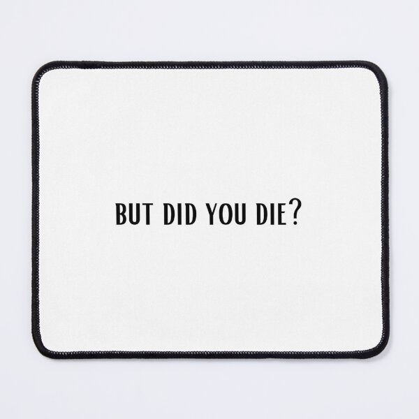Item preview, But did you die? designed and sold by brightest-blue.