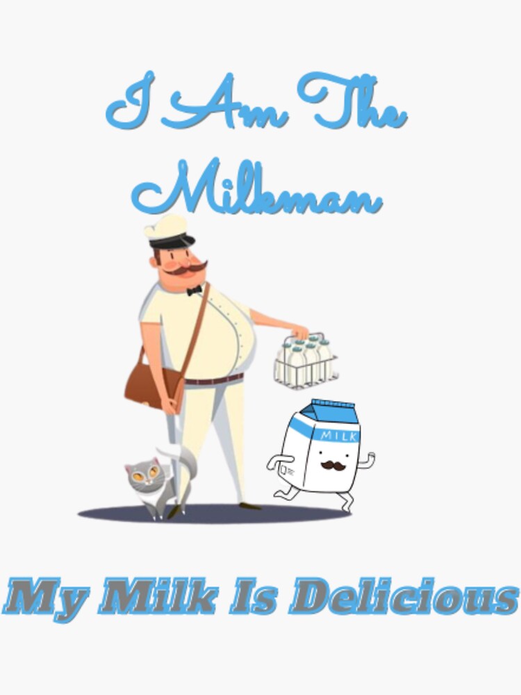 "I am the milkman my milk is delicious" Sticker for Sale by luxanam Redbubble