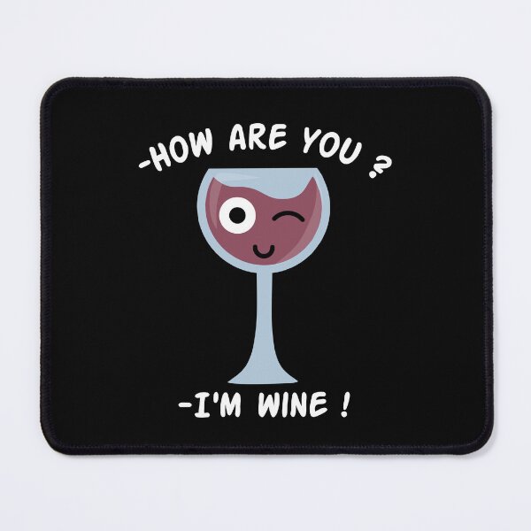 Item preview, How are you ? I'm Wine, Wine glass pun designed and sold by EnzoVectorism.
