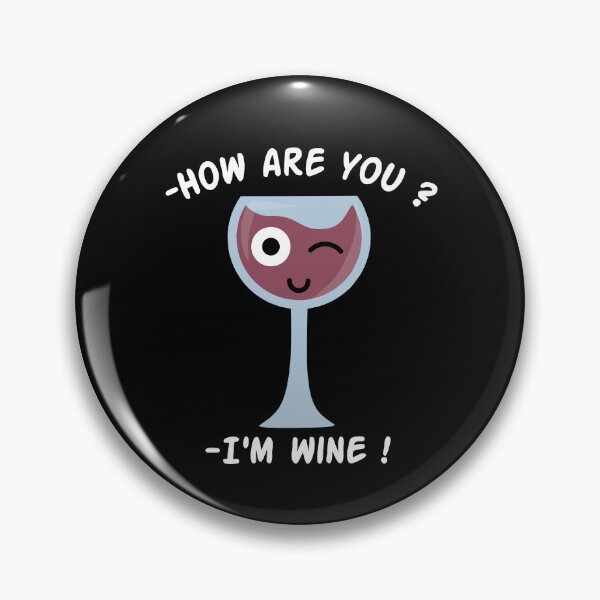Item preview, How are you ? I'm Wine, Wine glass pun designed and sold by EnzoVectorism.