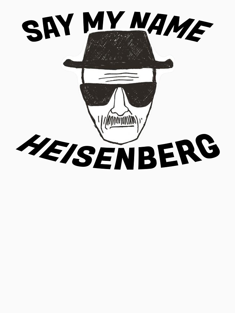 "Heisenberg Say my name walter white breaking bad" Tshirt for Sale