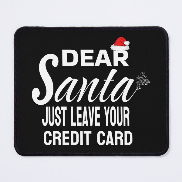 Item preview, DEAR SANTA JUST LEAVE YOUR CREDIT CARD designed and sold by leicha.