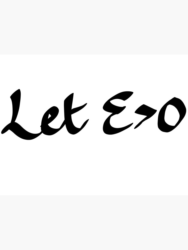 Let Epsilon be greater than 0" Greeting Card for Sale by QuirkyUnicorn |  Redbubble