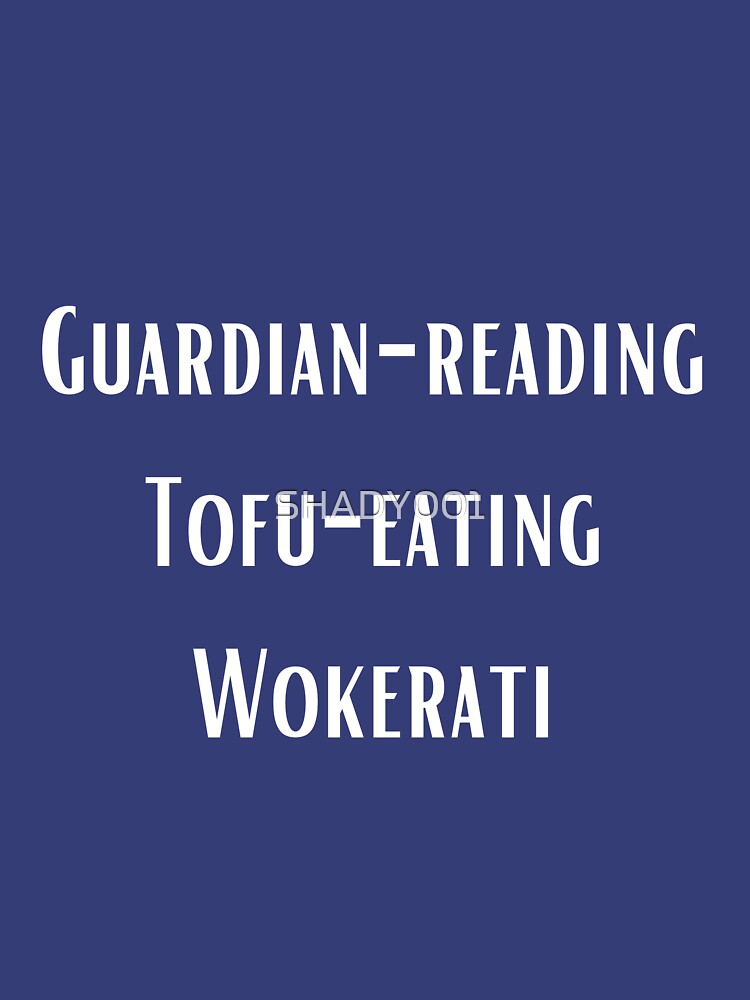 "Guardian-reading Tofu-eating Wokerati" Essential T-Shirt for Sale by