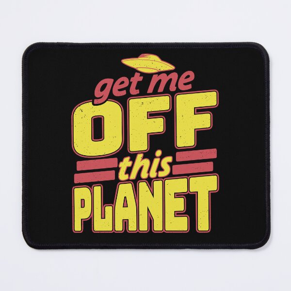 Item preview, Get Me Off This Planet Funny UFO designed and sold by jmbeezee.