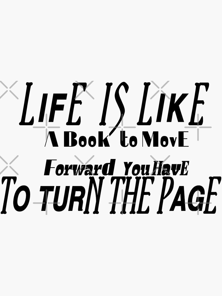 "Life is like a book to move forward you have to turn the page" Sticker