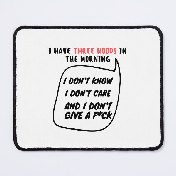 Item preview, I have three moods in the morning I don't know I don't care And I don't give a fuck designed and sold by GaliaTati.