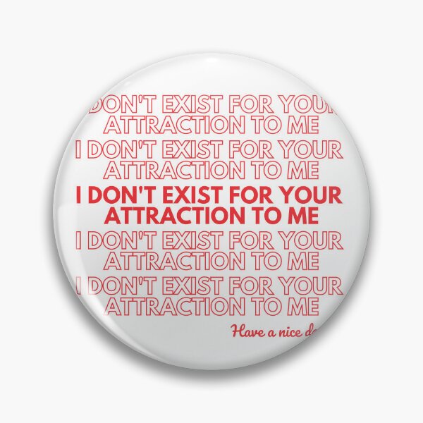 Item preview, I DON'T EXIST FOR YOUR ATTRACTION TO ME designed and sold by Art by Rosa Spark.