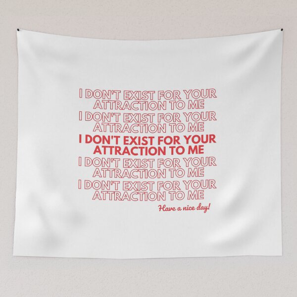 Item preview, I DON'T EXIST FOR YOUR ATTRACTION TO ME designed and sold by Art by Rosa Spark.