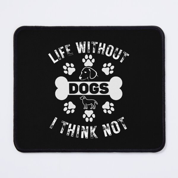 Item preview, Dog Lovers Life Without Dogs I Think Not designed and sold by Got2BSnazzy.