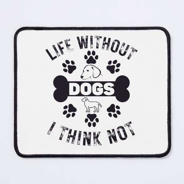 Item preview, Dog Lovers Life Without Dogs I Think Not designed and sold by Got2BSnazzy.