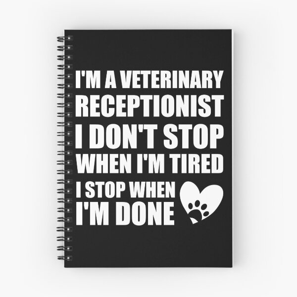 Item preview, I'm a veterinary receptionist I don't stop when I'm tired I stop when I'm done designed and sold by Tshirty10.