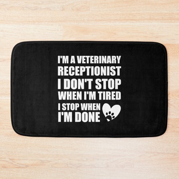 Item preview, I'm a veterinary receptionist I don't stop when I'm tired I stop when I'm done designed and sold by Tshirty10.