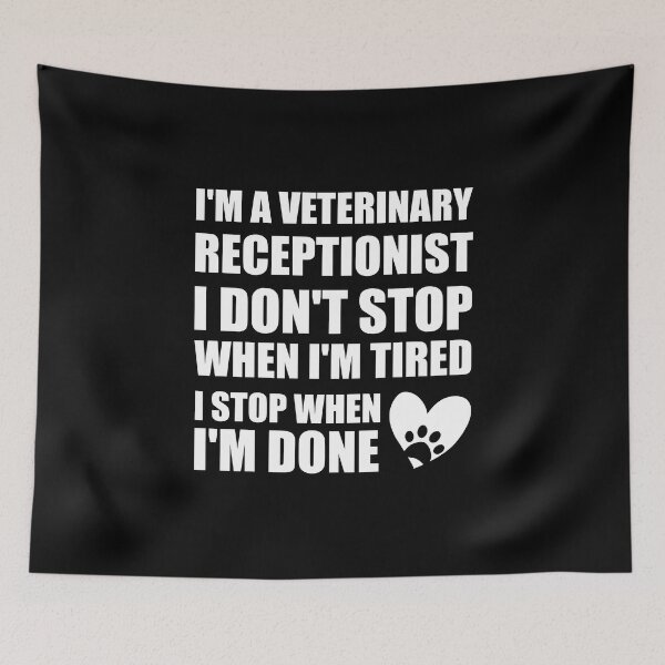 Item preview, I'm a veterinary receptionist I don't stop when I'm tired I stop when I'm done designed and sold by Tshirty10.