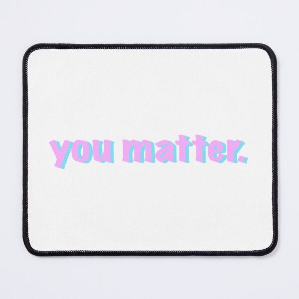 Item preview, you matter designed and sold by bmiller64.