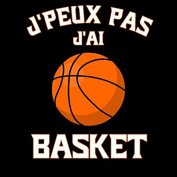 je peux pas j'ai Basket Sport Idée Cadeau Basketball Sweat à