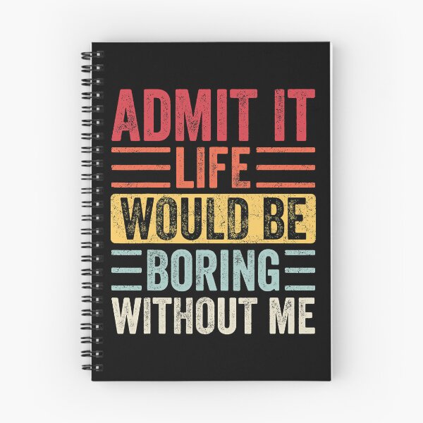 Item preview, Admit It Life Would Be Boring Without Me designed and sold by Earthshaker-art.