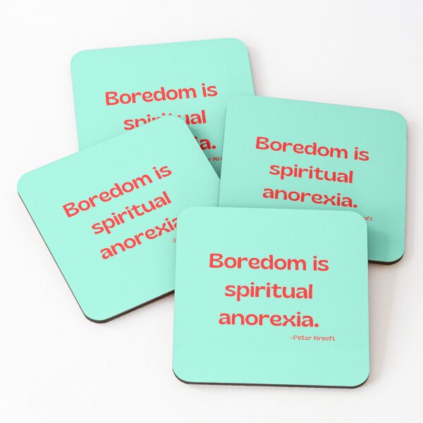 Item preview, 'Boredom is spiritual anorexia'- Peter Kreeft  designed and sold by Rechtop.