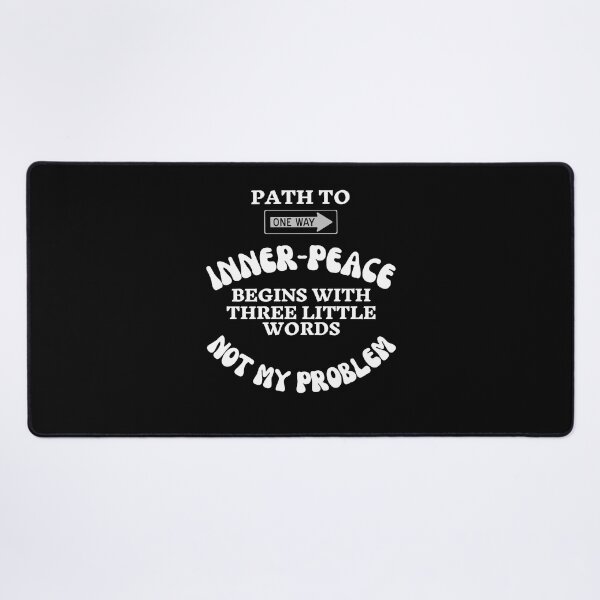 Item preview, Path to Inner Peace Begins With Three Little Words - Funny Quote designed and sold by pod-plus-plus.