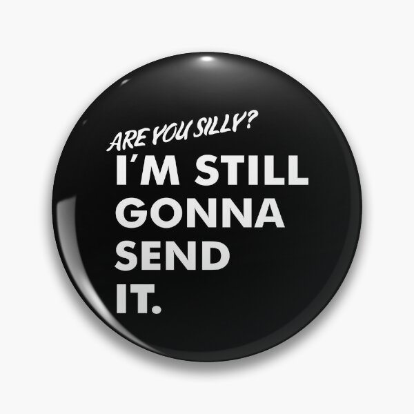 Item preview, Are You Silly? I'm Still Gonna Send It designed and sold by isrowatia.