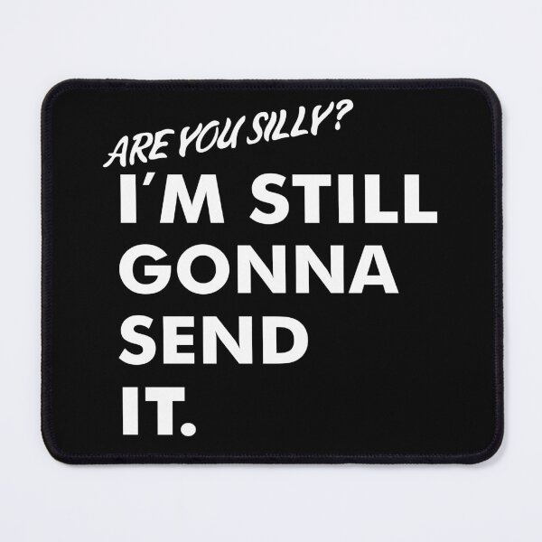 Item preview, Are You Silly? I'm Still Gonna Send It designed and sold by isrowatia.