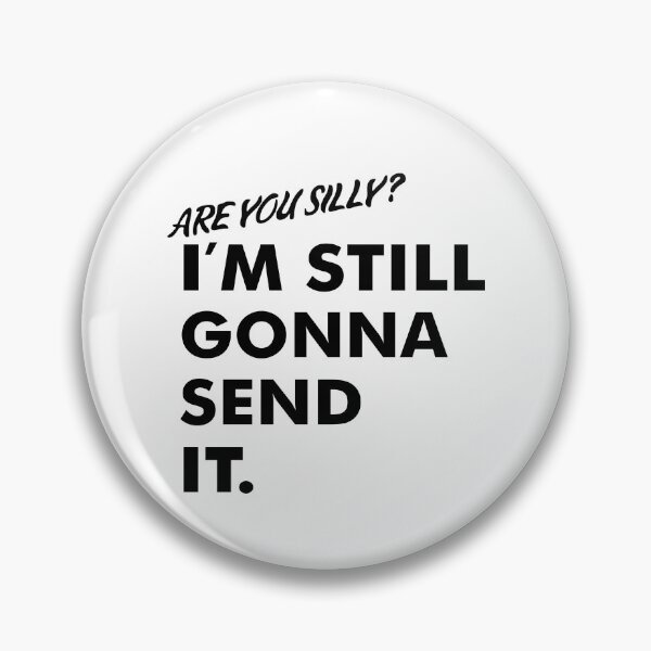 Item preview, Are You Silly? I'm Still Gonna Send It (Black Version) designed and sold by isrowatia.