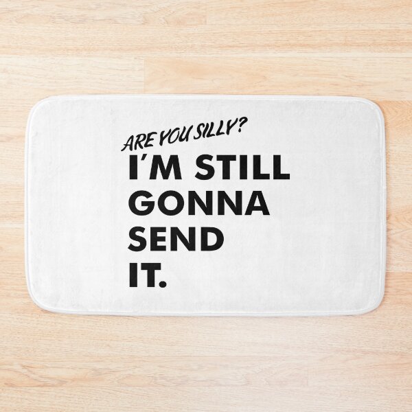 Item preview, Are You Silly? I'm Still Gonna Send It (Black Version) designed and sold by isrowatia.