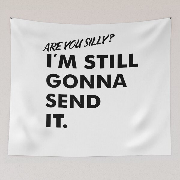 Item preview, Are You Silly? I'm Still Gonna Send It (Black Version) designed and sold by isrowatia.
