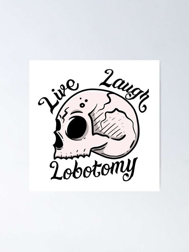 Live Laugh Lobotomy Poster For Sale By Camivettearts Redbubble   Fposter,small,wall Texture,product,750x1000 