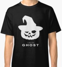 i am not GHOST pumpkins - Happy Halloween Classic T-Shirt