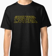Dad Go Ask your Mother Star Wars Classic T-Shirt