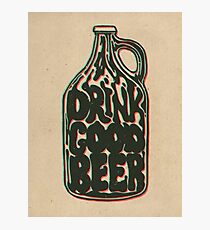 Drink Good Beer Photographic Print