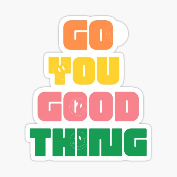 go-you-good-thing-motivational-quote-lettering-sticker-for-sale-by