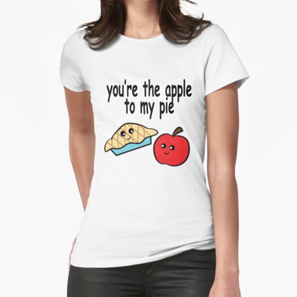 You're The Apple To My Pie