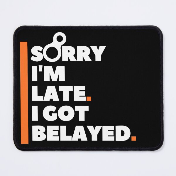 Item preview, Sorry I'm Late. I Got Belayed. Funny Climbing designed and sold by Boulder Design Co.