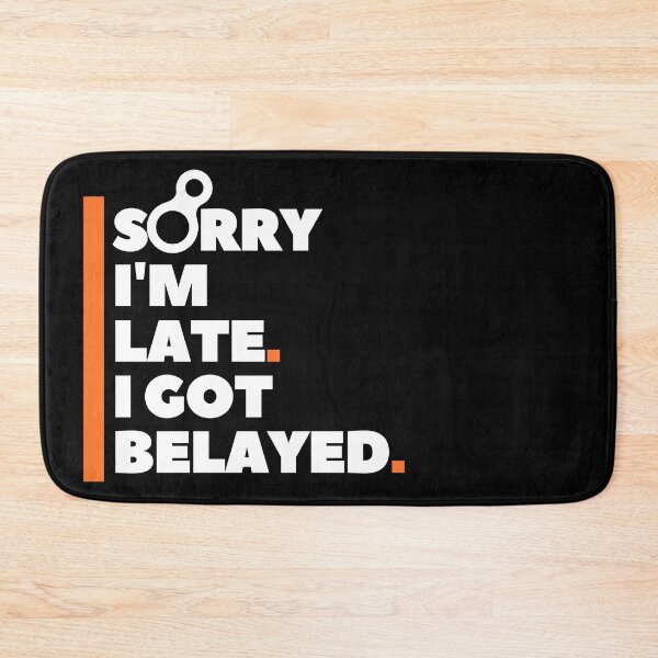 Item preview, Sorry I'm Late. I Got Belayed. Funny Climbing designed and sold by Boulder Design Co.